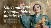 Hoje a Igreja celebra são Paulo Miki e companheiros mártires no Japão