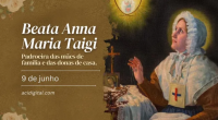 Hoje é dia da beata Anna Maria Taigi, padroeira das mães de família e das donas de casa