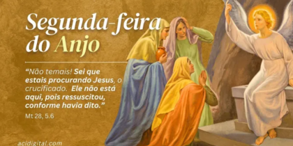 Hoje a Igreja Católica celebra a Segunda-feira do Anjo