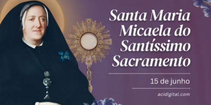 Hoje é celebrada santa Maria Micaela, que resgatou muitas mulheres da prostituição
