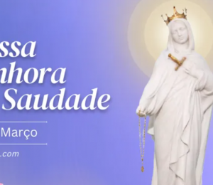 Hoje a Igreja celebra Nossa Senhora da Saudade