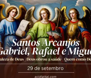 Hoje a Igreja celebra os santos arcanjos Miguel, Gabriel e Rafael